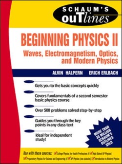 Schaums Outline of Beginning Physics II: Electricity and Magnetism, Optics, Modern Physics