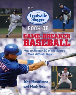 The Louisville Slugger® Book of Game-Breaker Baseball: How to Master 30 of the Games Most Difficult Plays