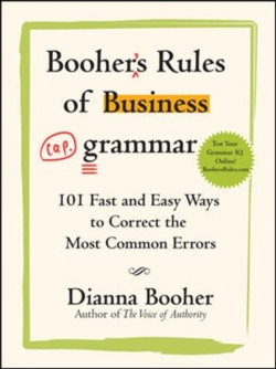 Boohers Rules of Business Grammar: 101 Fast and Easy Ways to Correct the Most Common Errors
