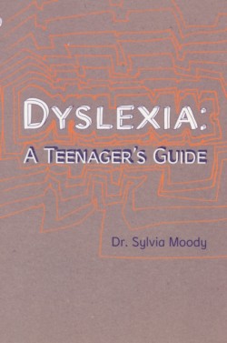Dyslexia: A Teenagers Guide