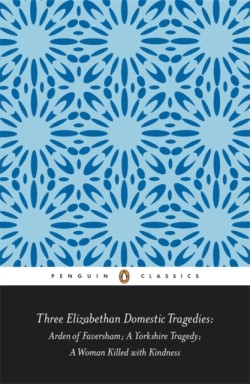 Three Elizabethan Domestic Tragedies
