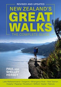 New Zealands Great Walks: The Complete Guide