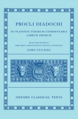 Proclus: Commentary on Timaeus, Book 1 Procli Diadochi ((Procli Diadochi, In Platonis Timaeum Commentaria Librum Primum)