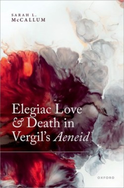 Elegiac Love and Death in Vergils Aeneid