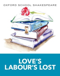 Oxford School Shakespeare: Loves Labours Lost