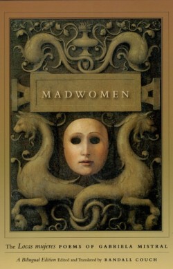 Madwomen – The Locas mujeres Poems of Gabriela Mistral, a Bilingual Edition