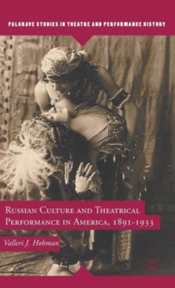 Russian Culture and Theatrical Performance in America, 1891-1933