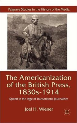The Americanization of the British Press, 1830s-1914