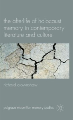 The Afterlife of Holocaust Memory in Contemporary Literature and Culture