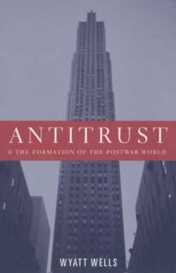 Antitrust and the Formation of the Postwar World