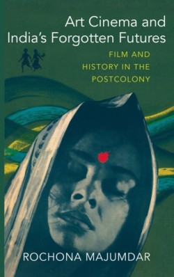 Art Cinema and India’s Forgotten Futures