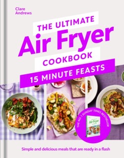 The Ultimate Air Fryer Cookbook 15 Minute Feasts