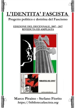 LIdentita Fascista - progetto politico e dottrina del fascismo - Edizione del Decennale 2007/2017, riveduta ed ampliata.