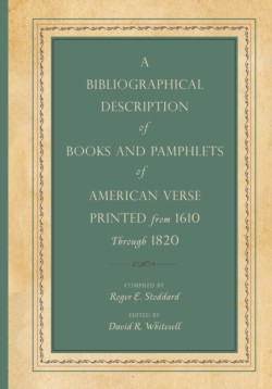 A Bibliographical Description of Books and Pamphlets of American Verse Printed from 1610 Through 1820