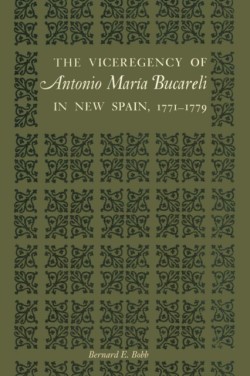 The Viceregency of Antonio Maria Bucareli in New Spain, 1771–1779