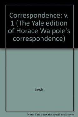 The Yale Editions of Horace Walpoles Correspondence, Volume 1