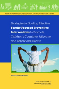 Strategies for Scaling Effective Family-Focused Preventive Interventions to Promote Childrens Cognitive, Affective, and Behavioral Health