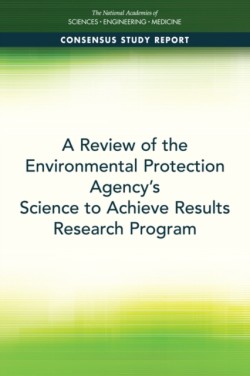 A Review of the Environmental Protection Agencys Science to Achieve Results Research Program