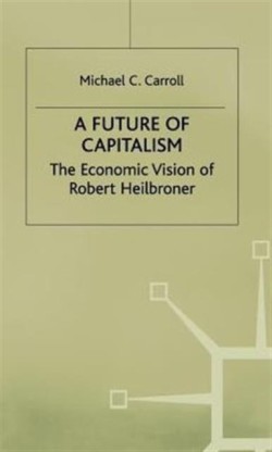 A Future of Capitalism: The Economic Vision of Robert Heilbroner