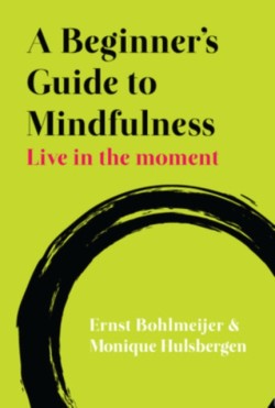A Beginners Guide to Mindfulness: Live in the Moment