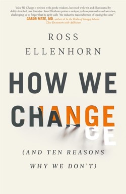 How We Change (and 10 Reasons Why We Dont)
