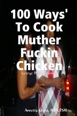 100 Ways To Cook Muther Fuckin Chicken