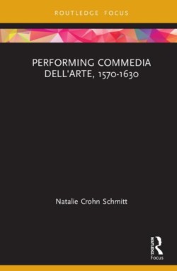 Performing Commedia dellArte, 1570-1630
