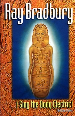 I Sing the Body Electric and Other Stories