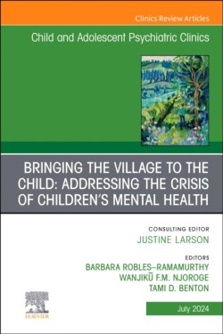 Bringing the Village to the Child: Addressing the Crisis of Childrens Mental Health, An Issue of Child and Adolescent Psychiatric Clinics of North America