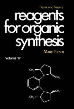 Fieser and Fiesers Reagents for Organic Synthesis, Volume 17