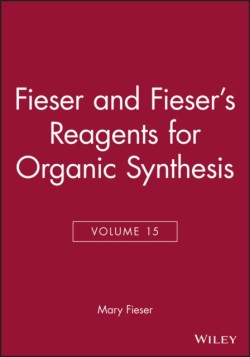 Fieser and Fiesers Reagents for Organic Synthesis, Volume 15