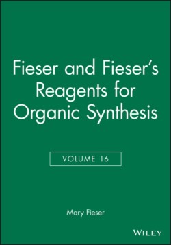 Fieser and Fiesers Reagents for Organic Synthesis, Volume 16