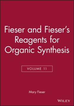 Fieser and Fiesers Reagents for Organic Synthesis, Volume 11