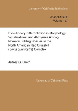 Evolutionary Differentiation in Morphology, Vocalizations, and Allozymes Among Nomadic Sibling Species in the North American Red Crossbill (Loxia curvirostra) Complex