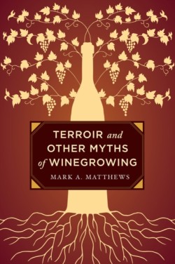 Terroir and Other Myths of Winegrowing