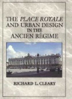 The Place Royale and Urban Design in the Ancien Regime