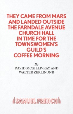 They Came from Mars and Landed Outside the Farndale Avenue Church Hall in Time for the Townswomens Guilds Coffee Morning