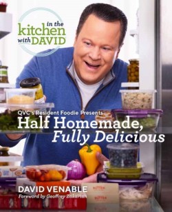 Half Homemade, Fully Delicious: An In the Kitchen with David Cookbook from QVCs Resident Foodie