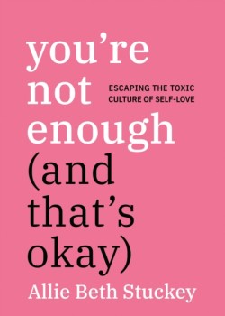 Youre Not Enough (And Thats Okay)