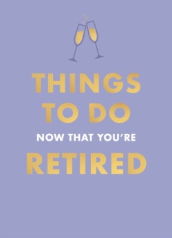 Things To Do Now That Youre Retired