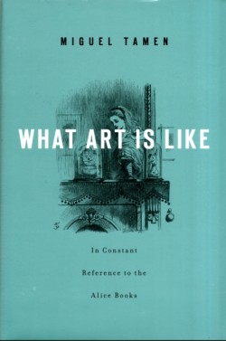What Art Is Like, In Constant Reference to the Alice Books