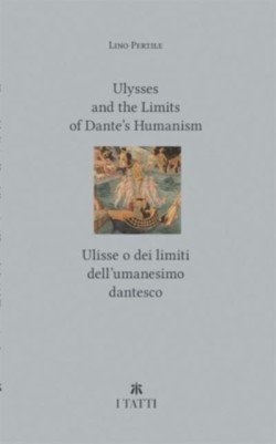 Ulysses and the Limits of Dante’s Humanism / Ulisse o dei limiti dell’umanesimo dantesco