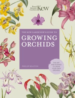 The Kew Gardeners Guide to Growing Orchids