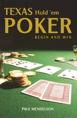 Texas Hold Em Poker: Begin and Win