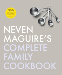 Neven Maguires Complete Family Cookbook