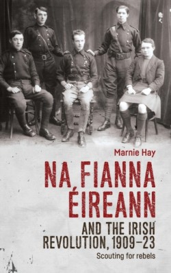 Na Fianna EIreann and the Irish Revolution, 1909–23