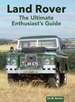 Land Rover: The Ultimate Enthusiasts Guide