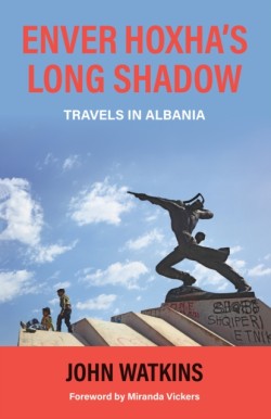 Enver Hoxhas Long Shadow