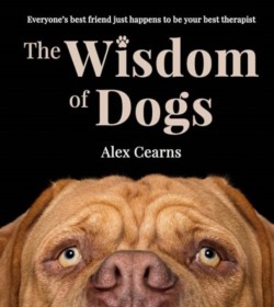The Wisdom Of Dogs: The adorable and funny new book from the photographer behind the bestselling QUOKKAS GUIDE TO HAPPINESS and ZEN DOGS