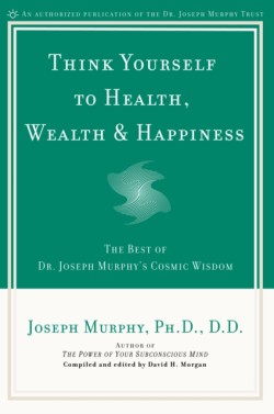 Think Yourself to Health, Wealth and Happiness
